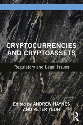 Cryptocurrencies and Cryptoassets: Regulatory and Legal Issues - Haynes, Andrew, and Yeoh, Peter