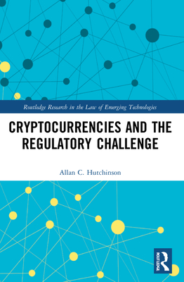 Cryptocurrencies and the Regulatory Challenge - Hutchinson, Allan C