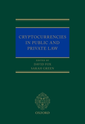 Cryptocurrencies in Public and Private Law - Fox, David (Editor), and Green, Sarah (Editor)