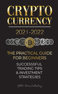 Cryptocurrency 2021-2022: The Practical Guide for Beginners - Successful Investment Strategies & Trading Tips (Bitcoin, Ethereum, Ripple, Doge, Safemoon, Binance Futures, Zoidpay, Solve.care & more)