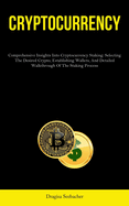 Cryptocurrency: Comprehensive Insights Into Cryptocurrency Staking: Selecting The Desired Crypto, Establishing Wallets, And Detailed Walkthrough Of The Staking Process