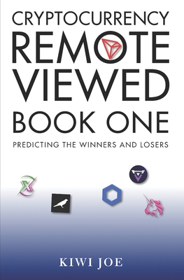 Cryptocurrency Remote Viewed: Book One - Joe, Kiwi