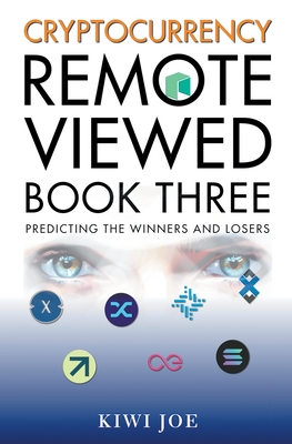 Cryptocurrency Remote Viewed Book Three - Joe, Kiwi