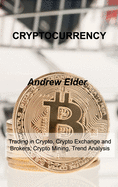 Cryptocurrency: Trading in Crypto, Crypto Exchange and Brokers, Crypto Mining, Trend Analysis