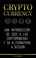 Cryptocurrency: Una introducci?n de 2022 a las criptomonedas y 10 alternativas a Bitcoin (Ethereum, Litecoin, Cardano, Polkadot, Bitcoin Cash, Stellar, Tether, Monero, Dogecoin y Ripple)