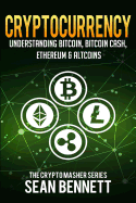 Cryptocurrency: Understanding Bitcoin, Bitcoin Cash, Ethereum & Altcoins