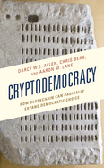 Cryptodemocracy: How Blockchain Can Radically Expand Democratic Choice