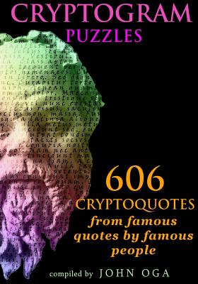 Cryptogram Puzzles: 606 Cryptoquotes from famous quotes by famous people - Oga, John