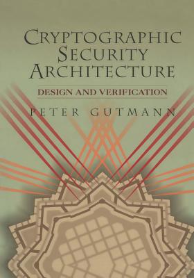 Cryptographic Security Architecture: Design and Verification - Gutmann, Peter