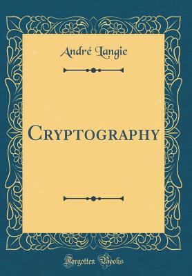 Cryptography (Classic Reprint) - Langie, Andre