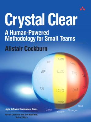 Crystal Clear: A Human-Powered Methodology for Small Teams - John Fuller (Editor), and Paul Becker, Alistair, and Cockburn, Alistair