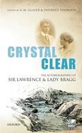 Crystal Clear: The Autobiographies of Sir Lawrence and Lady Bragg