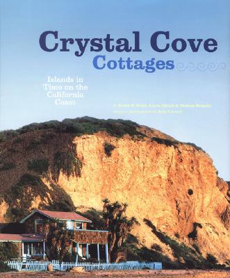 Crystal Cove Cottages: Islands in Time on the California Coast - Steen, Karen E (Text by), and Davick, Laura (Editor), and Braselle, Meriam (Contributions by)