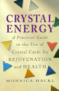 Crystal Energy: A Practical Guide to the Use of Crystal Cards for Rejuvenation and Health