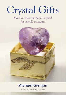 Crystal Gifts: How to Choose the Perfect Crystal for Over 20 Occasions - Gienger, Michael