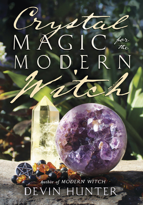 Crystal Magic for the Modern Witch - Hunter, Devin