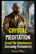 Crystal Meditation: Second Tier Consciousness Overcoming Postmodernity