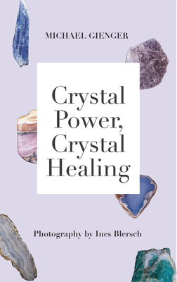 Crystal Power, Crystal Healing: The Complete Handbook - Gienger, Michael