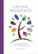 Crystal Prosperity: Create Abundance in All Areas of Your Life - Hall, Judy