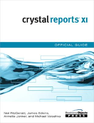 Crystal Reports XI Official Guide - FitzGerald, Neil, and Edkins, James, and Jonker, Annette