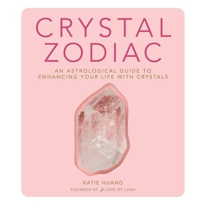 Crystal Zodiac Lib/E: An Astrological Guide to Enhancing Your Life with Crystals - Huang, Katie, and Nankani, Soneela (Read by)