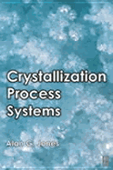 Crystallization Process Systems - Jones, A G