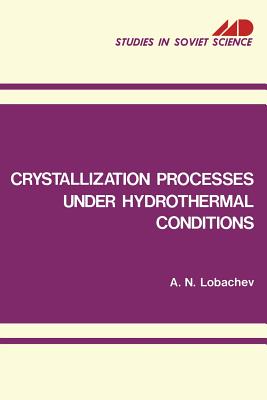 Crystallization Processes Under Hydrothermal Conditions - Lobachev, A N (Editor)