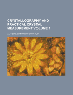 Crystallography and Practical Crystal Measurement; Volume 1