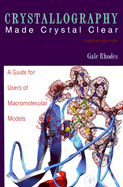 Crystallography Made Crystal Clear: A Guide for Users of Macromolecular Models - Rhodes, Gale, and Rhodes, Fay
