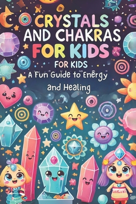 Crystals and Chakras for Kids: A Fun Guide to Energy and Healing: Micro Book - B8 - Irmici, Ciro