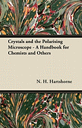 Crystals and the Polarising Microscope - A Handbook for Chemists and Others