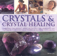 Crystals & Crystal Healing: Harnessing the Unique Power of Crystals and Gemstones for Health and Inner Harmony, with Over 200 Beautiful Photographs