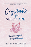 Crystals for Self-Care: The ultimate guide to crystal healing