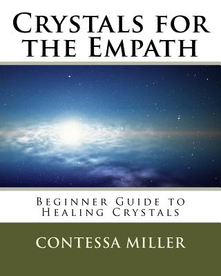 Crystals for the Empath: Beginner Guide to Healing Crystals - Miller, Contessa