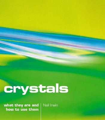 Crystals: What They Are and How to Use Them - Irwin, Neil