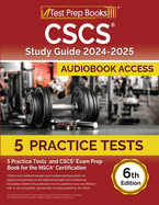 CSCS Study Guide 2024-2025: 5 Practice Tests and CSCS Exam Prep Book for the NSCA Certification [6th Edition]