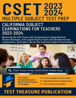 CSET Multiple Subject Test Prep 2023-2024: Mastering the CSET Exam with Comprehensive Study Material, Proven Strategies, Full-Length Practice Tests with Detailed Answer Explanations, and Expert Tips for the California Subject Examinations - Publication, Test Treasure