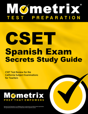 CSET Spanish Exam Secrets Study Guide: CSET Test Review for the California Subject Examinations for Teachers - Mometrix California Teacher Certification Test Team (Editor)