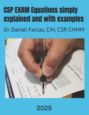 CSP EXAM Equations simply explained and with examples: Certified Safety Professional - Farcas, Daniel