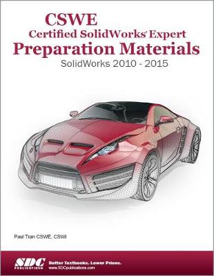 CSWE - Certified SolidWorks Expert Preparation Materials: SolidWorks 2010-2015: SolidWorks 2010-2015 - Tran, Paul