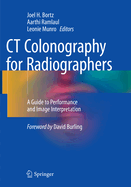 CT Colonography for Radiographers: A Guide to Performance and Image Interpretation