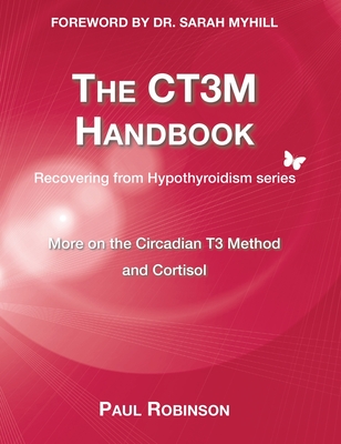 CT3M Handbook: More on the Circadian T3 method and cortisol - Robinson, Paul