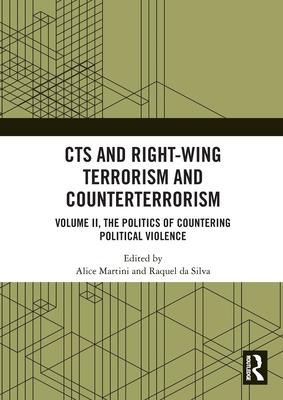 CTS and Right-Wing Terrorism and Counterterrorism: Volume II, The Politics of Countering Political Violence - Martini, Alice (Editor), and Da Silva, Raquel (Editor)