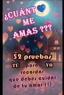 ?Cunto me amas?: 52 pruebas para recordar que debes cuidar de tu amor !