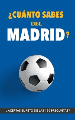 ?Cunto sabes del Madrid?: ?Aceptas el reto? Regalo para seguidores del Madrid. Un libro del Real Madrid diferente para aficionados al equipo blanco - Rocks, Ftbol
