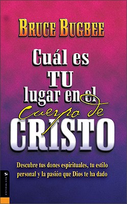 Cu L Es Tu Lugar En El Cuerpo de Cristo?: Descubre Tus Dones Espirituales, Tu Estilo Personal y La Pasi N Que Dios Te Ha Dado - Bugbee, Bruce L