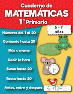 Cuaderno de matemticas 1 Primaria: Sumas, Resta, Aprender nmeros, Primeros ejercicios de clculo, Cuentas, Formas para nios de 6 a 7 aos