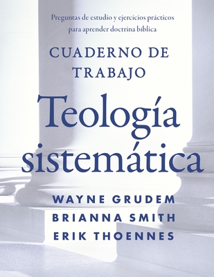 Cuaderno de trabajo de la Teologa sistemtica Softcover Systematic Theology Workbook - Grudem, Wayne A, and Smith, Brianna, and Thoennes, Erik