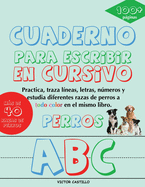 Cuaderno para escribir de "Perros" en Cursivo: Practica, traza l?neas, letras, nmeros y estudia diferentes razas de perros a todo color
