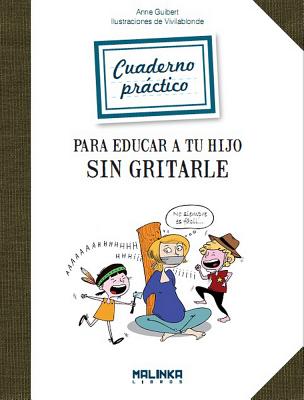 Cuaderno Practico Para Educar a Tu Hijo Sin Gritarle - Guibert, Anne, and Vivilablonde (Illustrator)